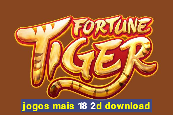 jogos mais 18 2d download